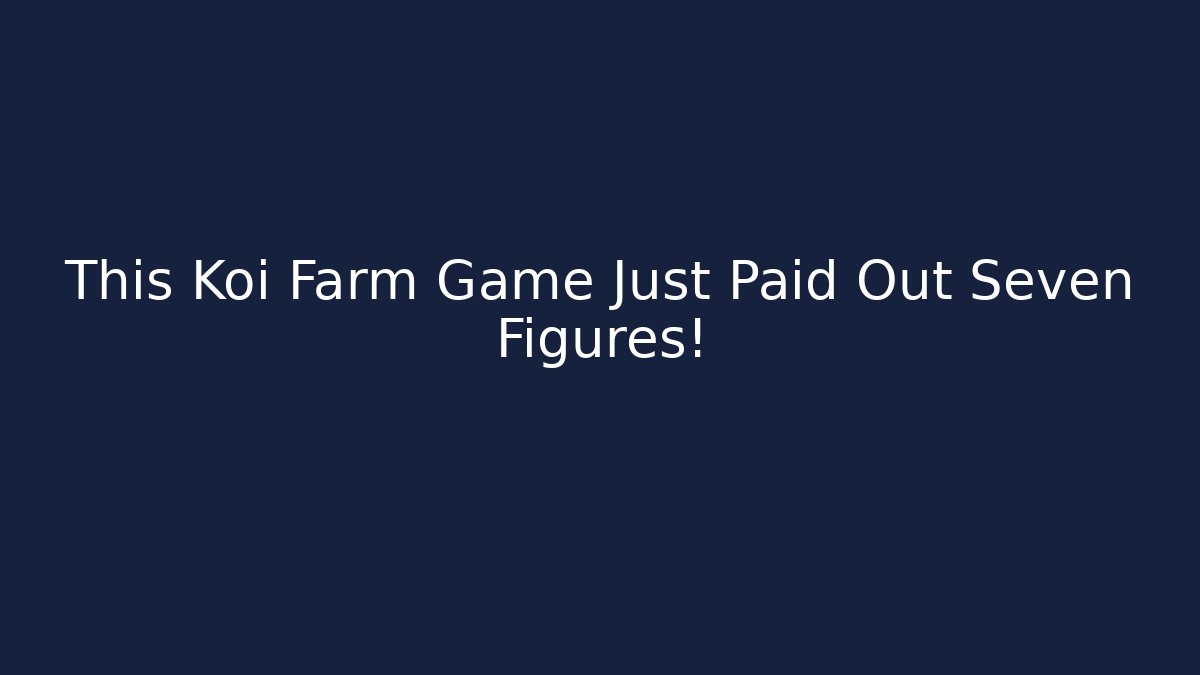 This Koi Farm Game Just Paid Out Seven Figures!
