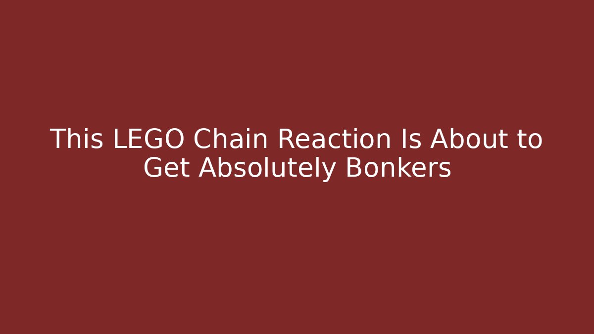 This LEGO Chain Reaction Is About to Get Absolutely Bonkers