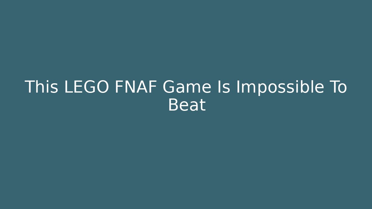 This LEGO FNAF Game Is Impossible To Beat