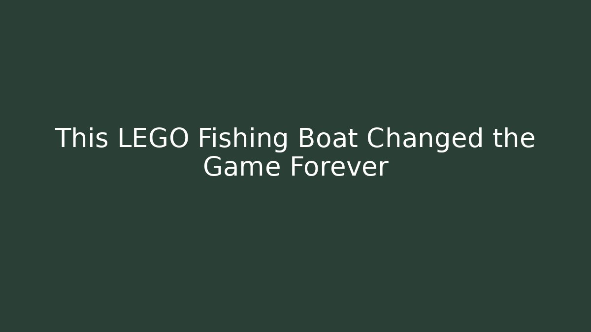 This LEGO Fishing Boat Changed the Game Forever