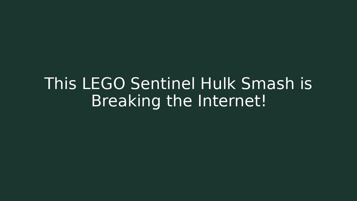 This LEGO Sentinel Hulk Smash is Breaking the Internet! - Vintage E-Juice