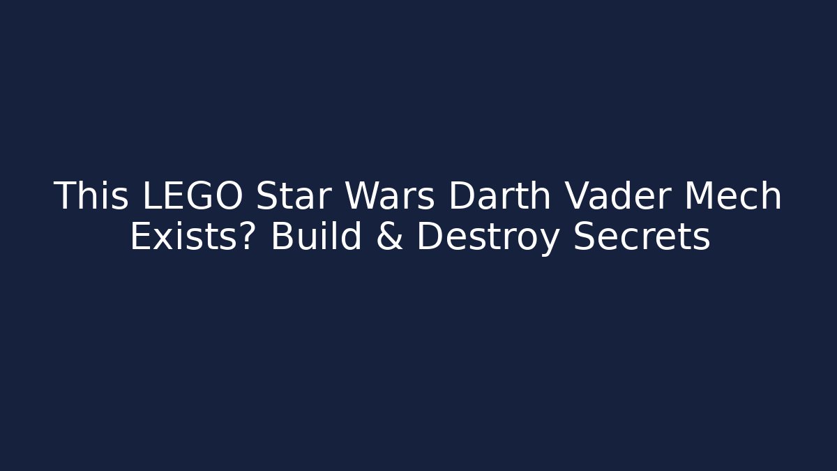 This LEGO Star Wars Darth Vader Mech Exists? Build & Destroy Secrets