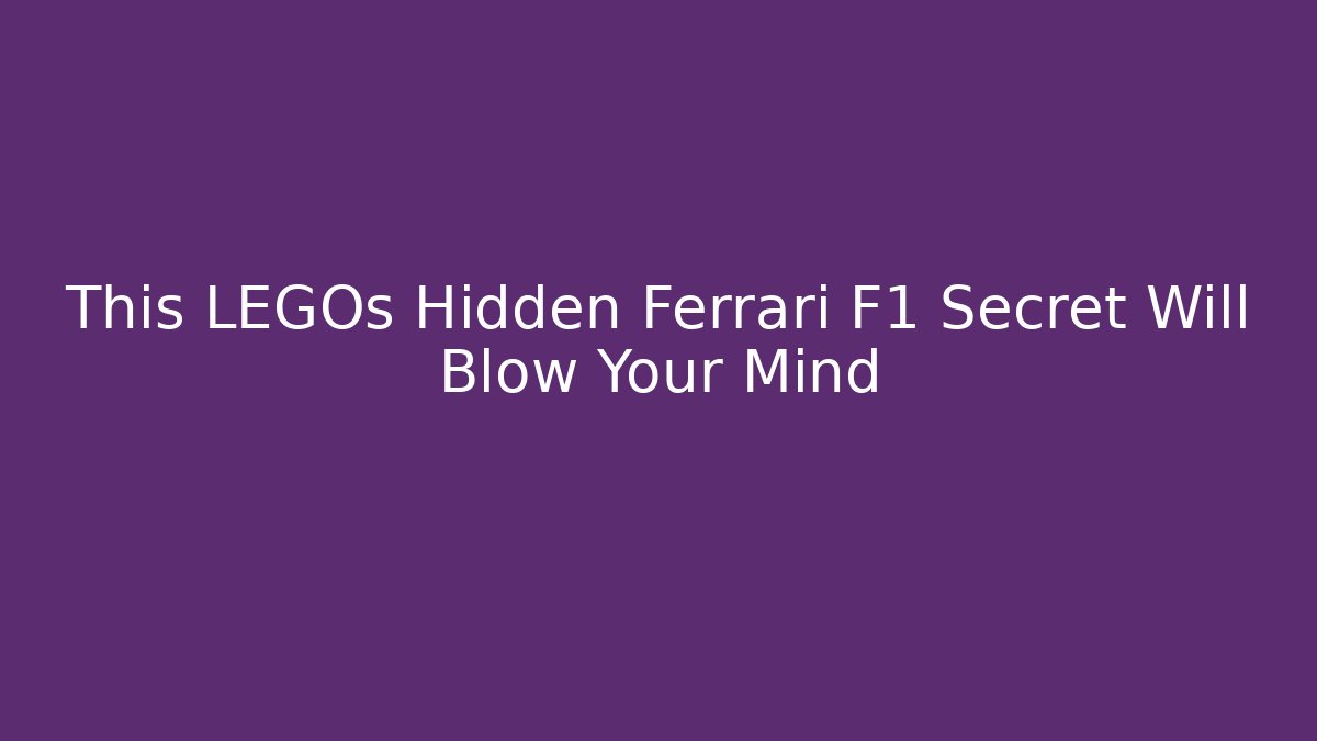 This LEGOs Hidden Ferrari F1 Secret Will Blow Your Mind