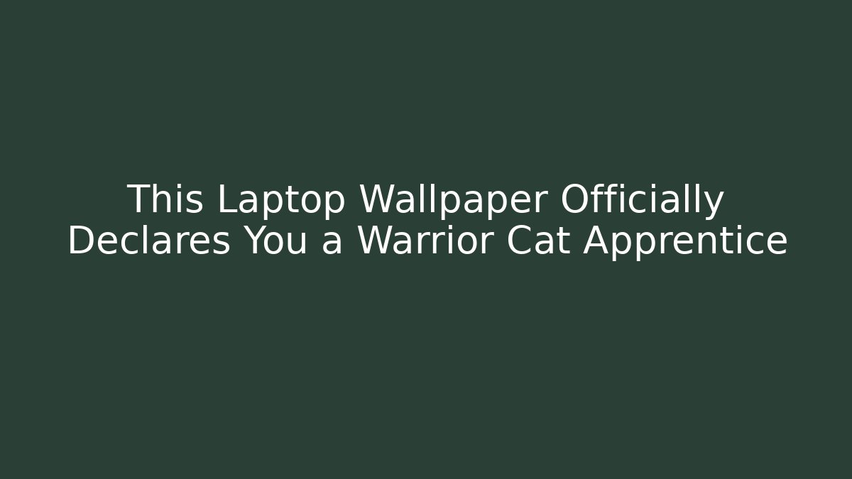 This Laptop Wallpaper Officially Declares You a Warrior Cat Apprentice