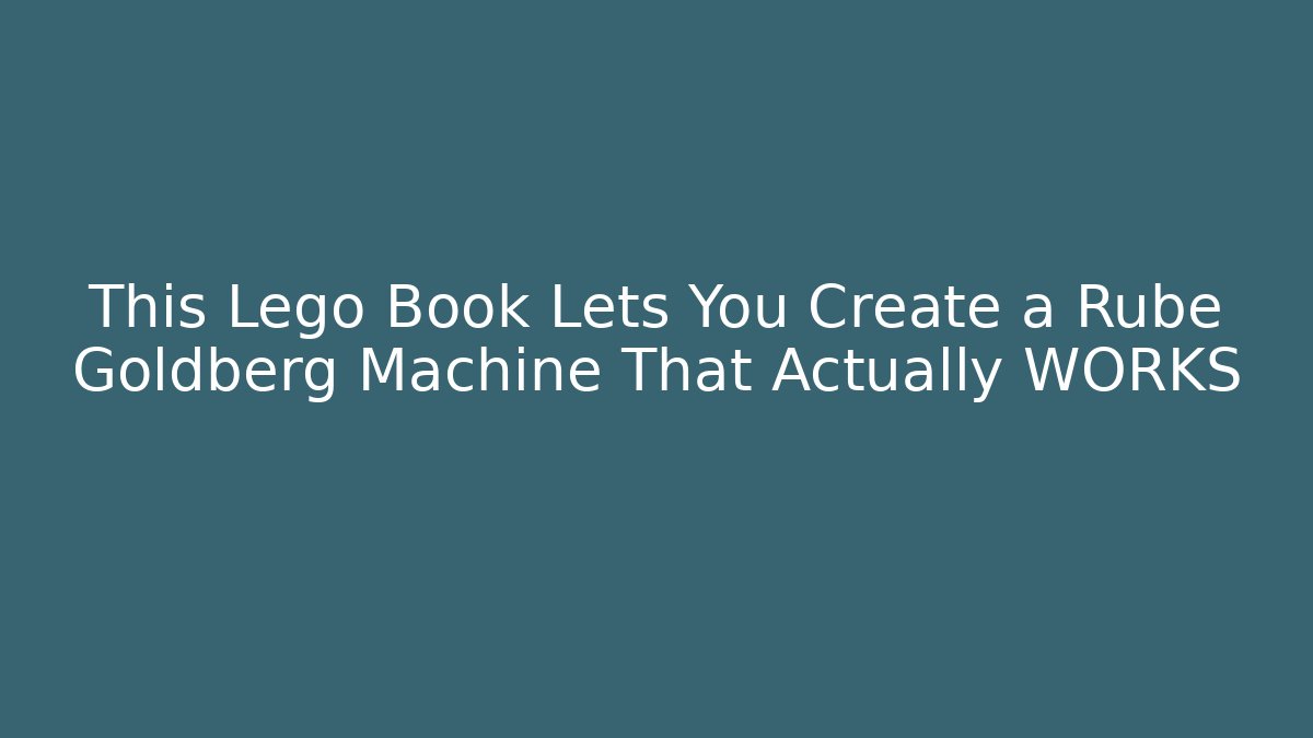 This Lego Book Lets You Create a Rube Goldberg Machine That Actually WORKS