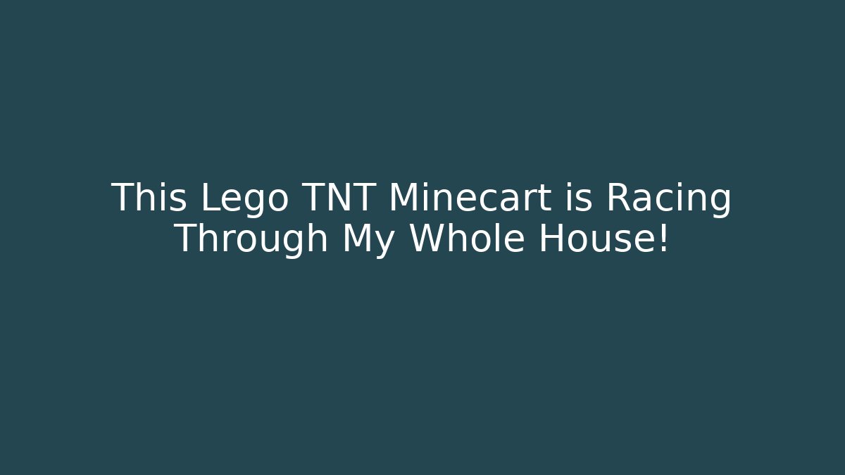 This Lego TNT Minecart is Racing Through My Whole House!