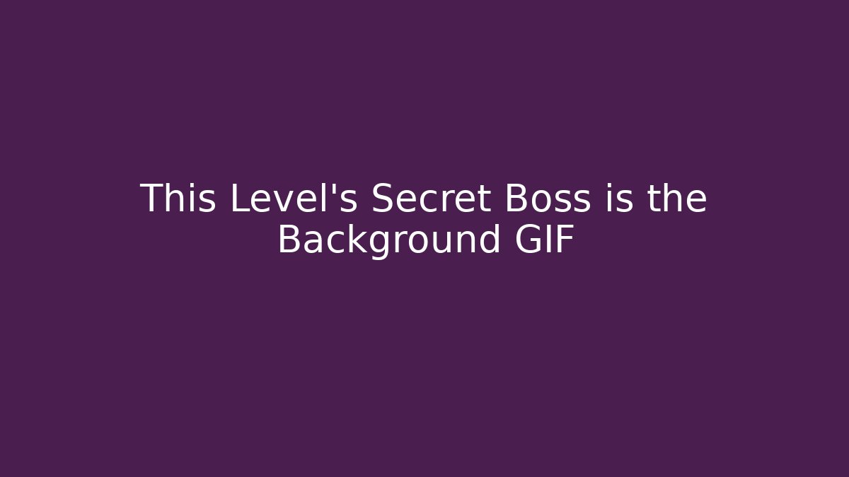 This Level’s Secret Boss is the Background GIF
