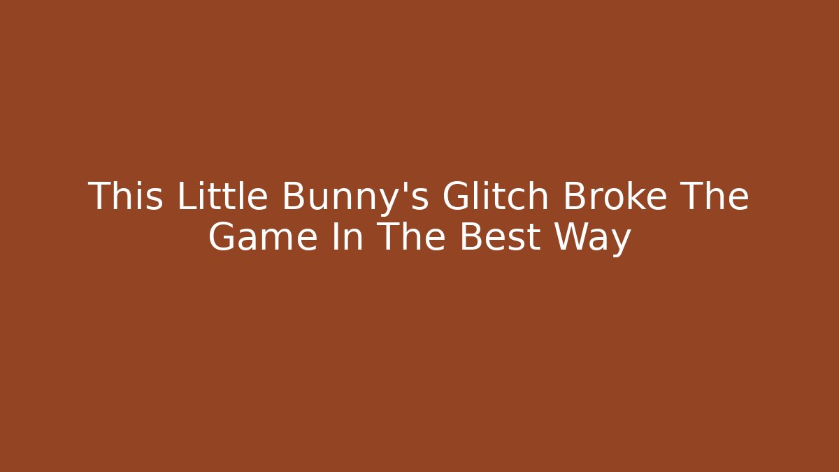 This Little Bunny's Glitch Broke The Game In The Best Way