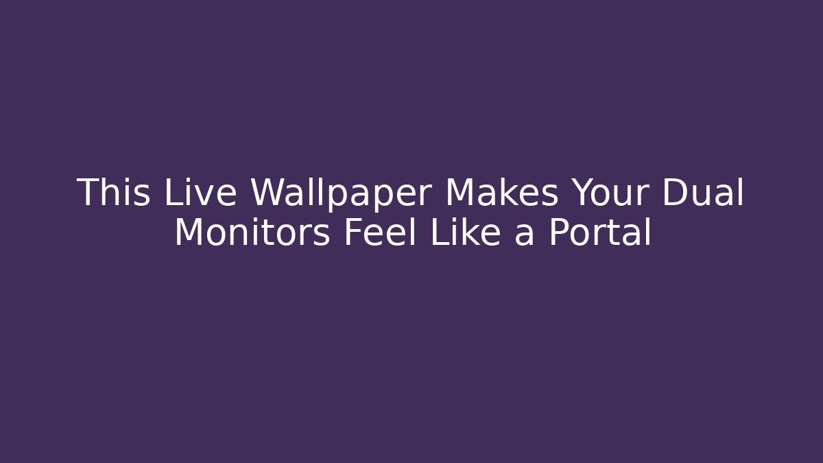 This Live Wallpaper Makes Your Dual Monitors Feel Like a Portal
