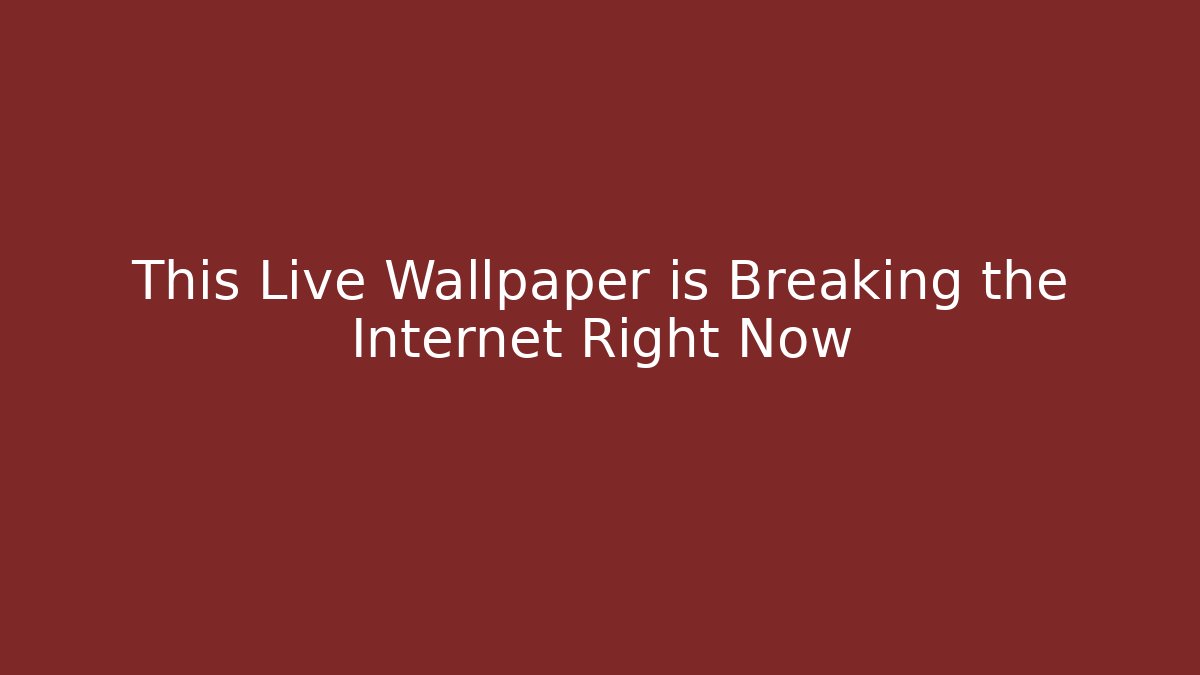 This Live Wallpaper is Breaking the Internet Right Now