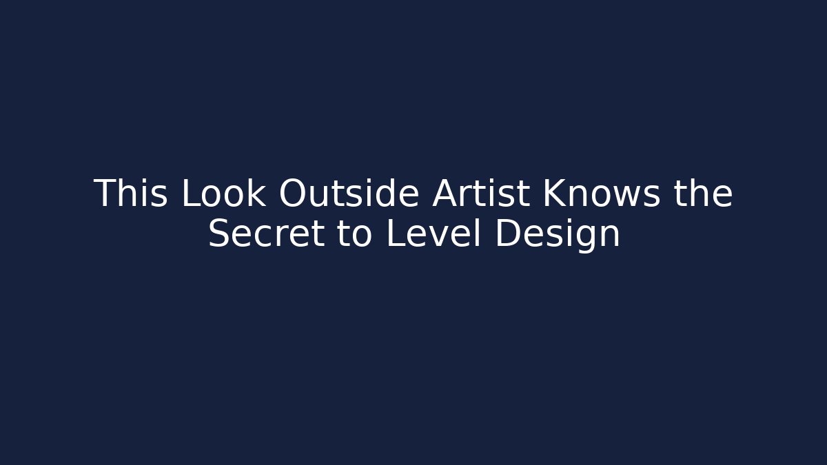 This Look Outside Artist Knows the Secret to Level Design