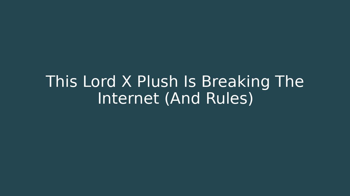 This Lord X Plush Is Breaking The Internet (And Rules) - Vintage E-Juice