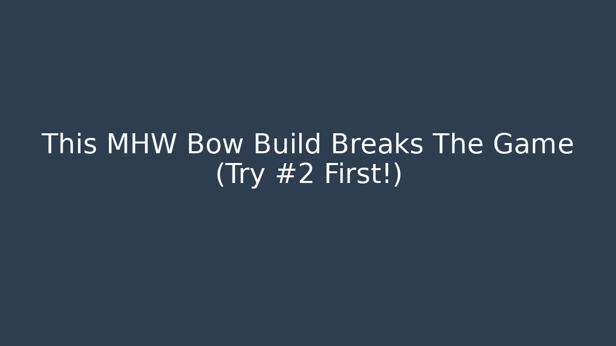 This MHW Bow Build Breaks The Game (Try #2 First!) - Vintage E-Juice