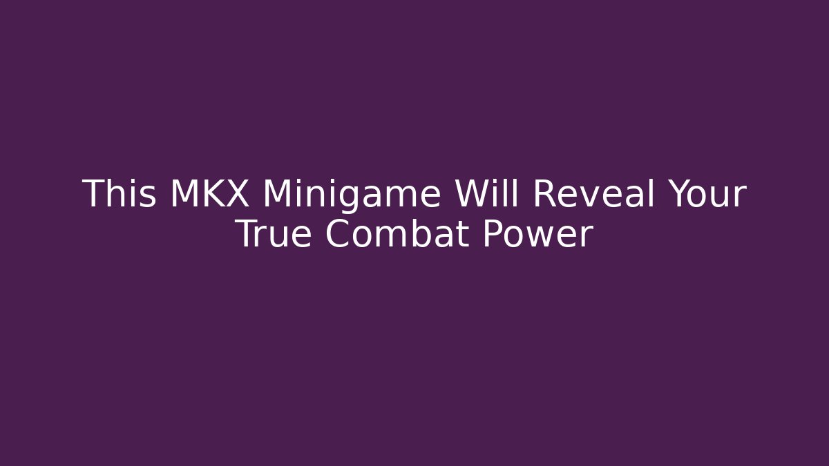 This MKX Minigame Will Reveal Your True Combat Power