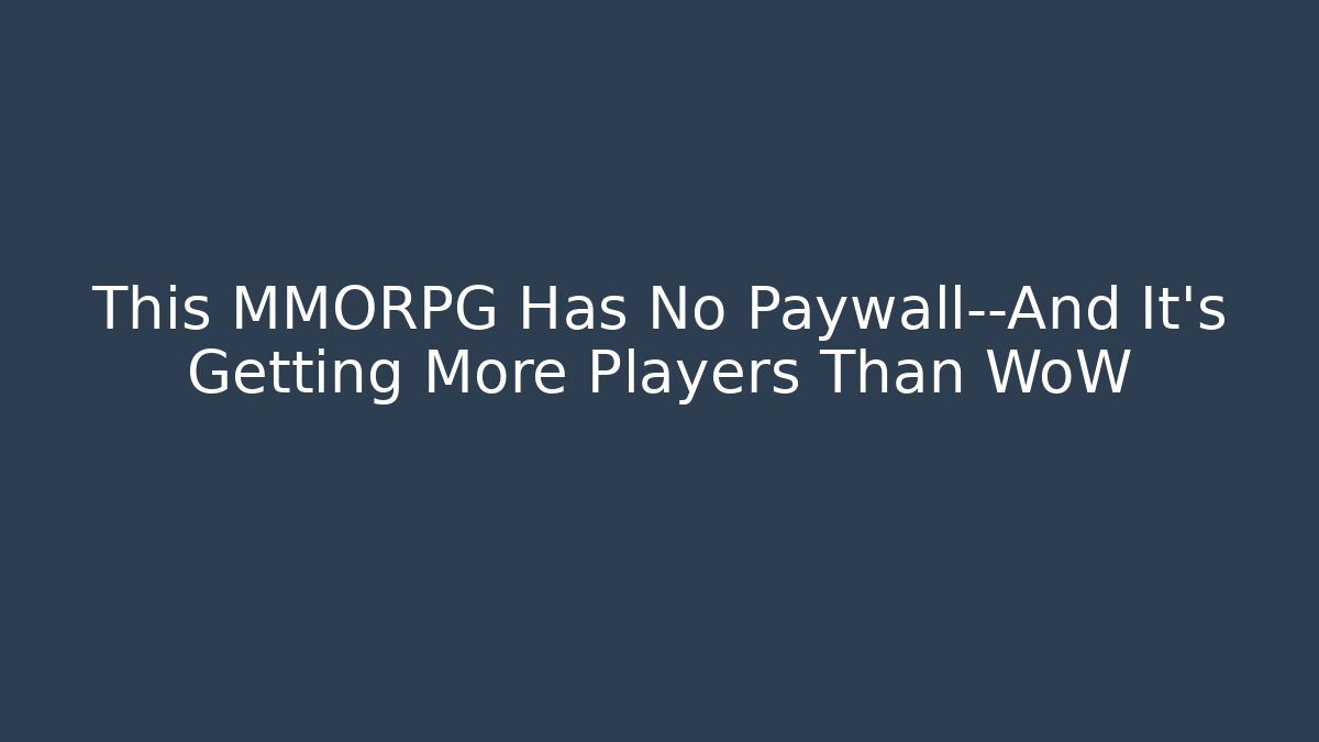 This MMORPG Has No Paywall—And It’s Getting More Players Than WoW