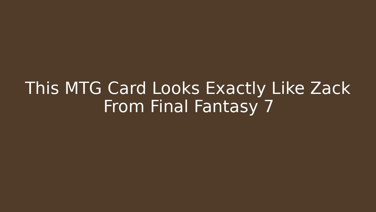 This MTG Card Looks Exactly Like Zack From Final Fantasy 7