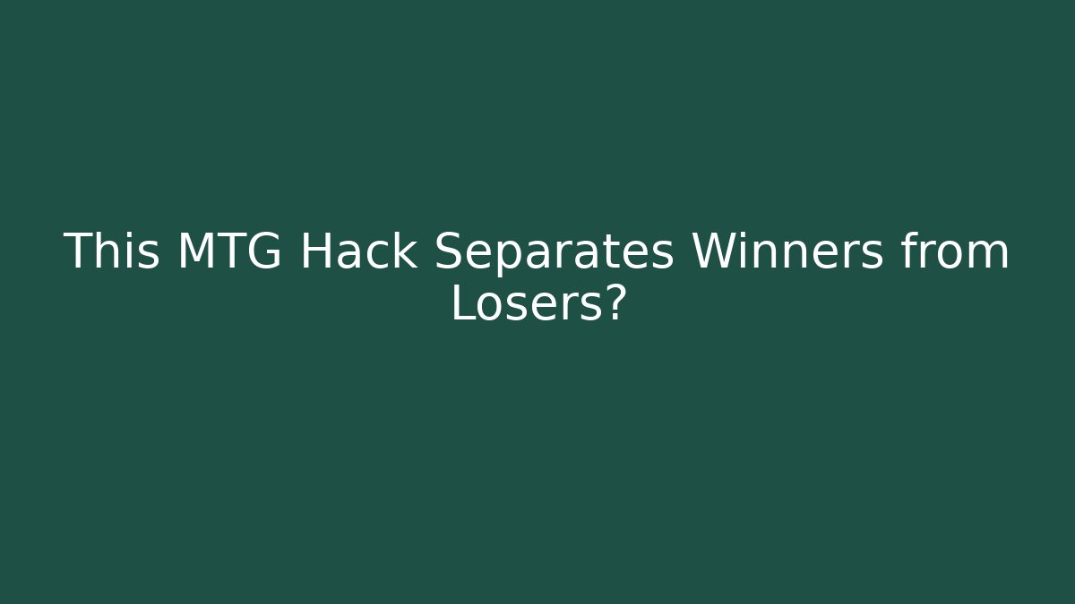 This MTG Hack Separates Winners from Losers?