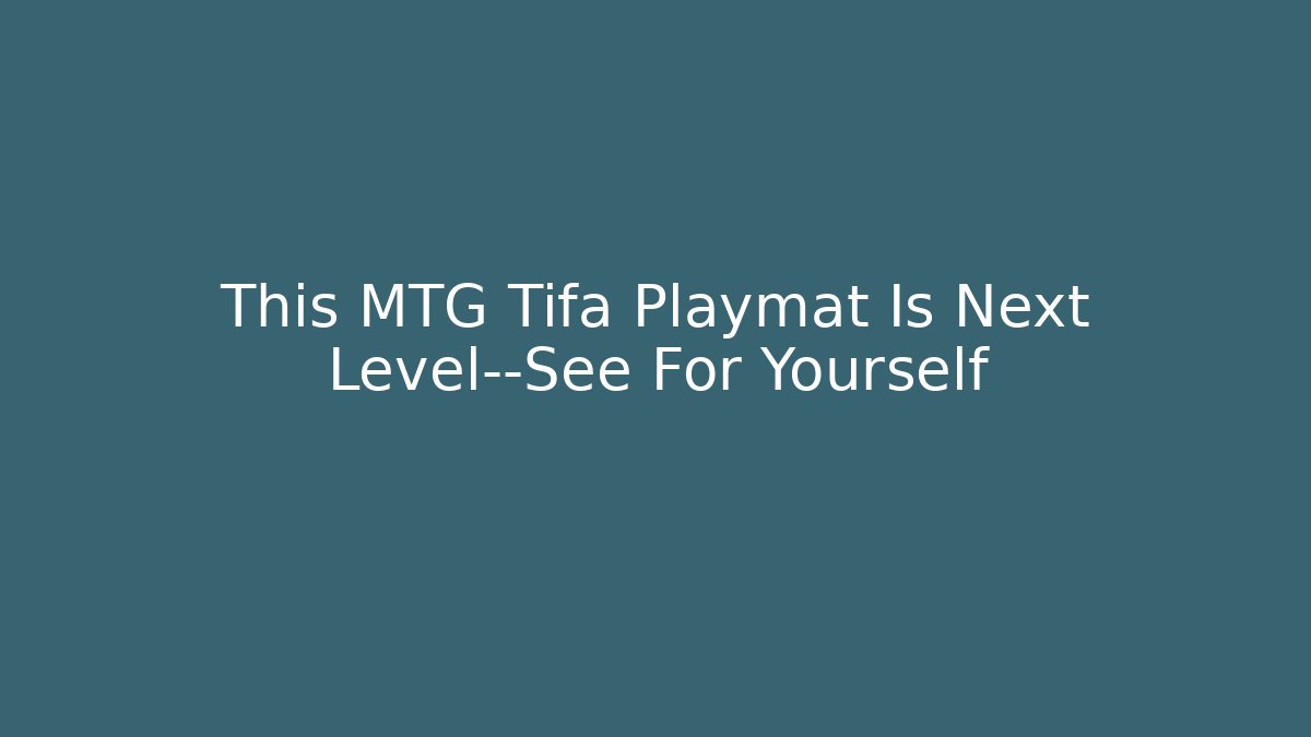 This MTG Tifa Playmat Is Next Level—See For Yourself