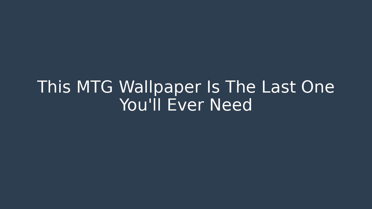 This MTG Wallpaper Is The Last One You'll Ever Need