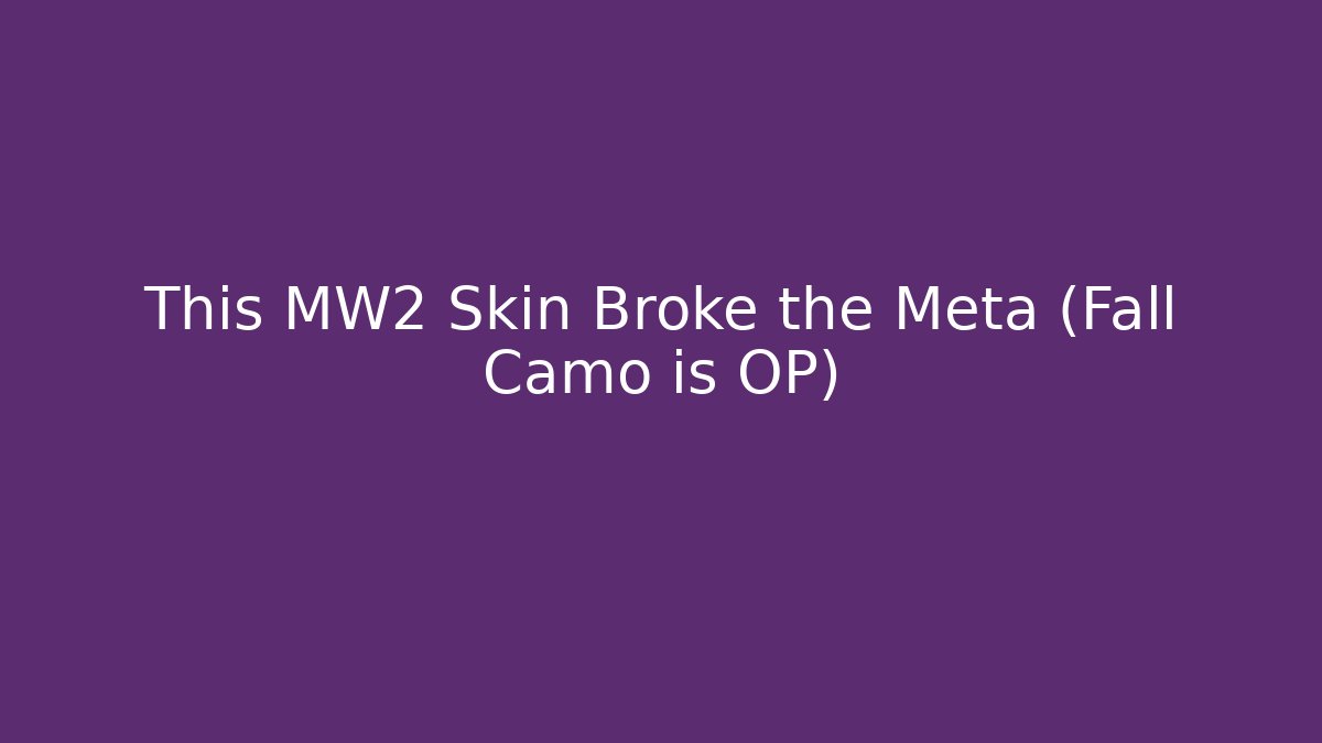 This MW2 Skin Broke the Meta (Fall Camo is OP)