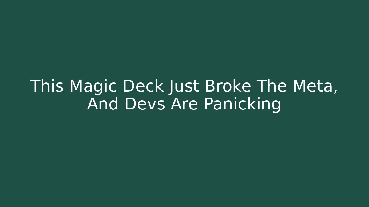 This Magic Deck Just Broke The Meta, And Devs Are Panicking