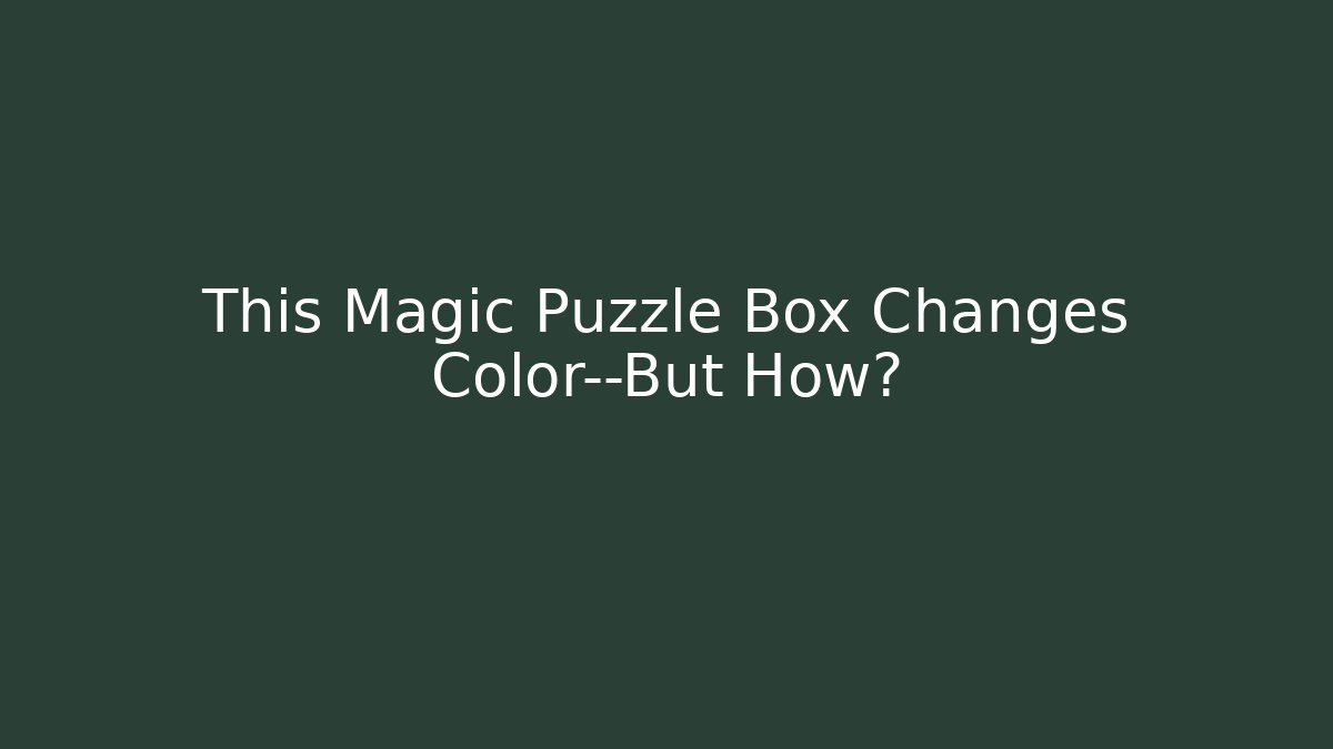 This Magic Puzzle Box Changes Color—But How? - Vintage E-Juice