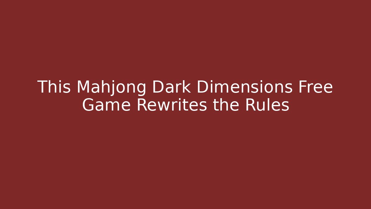 This Mahjong Dark Dimensions Free Game Rewrites the Rules