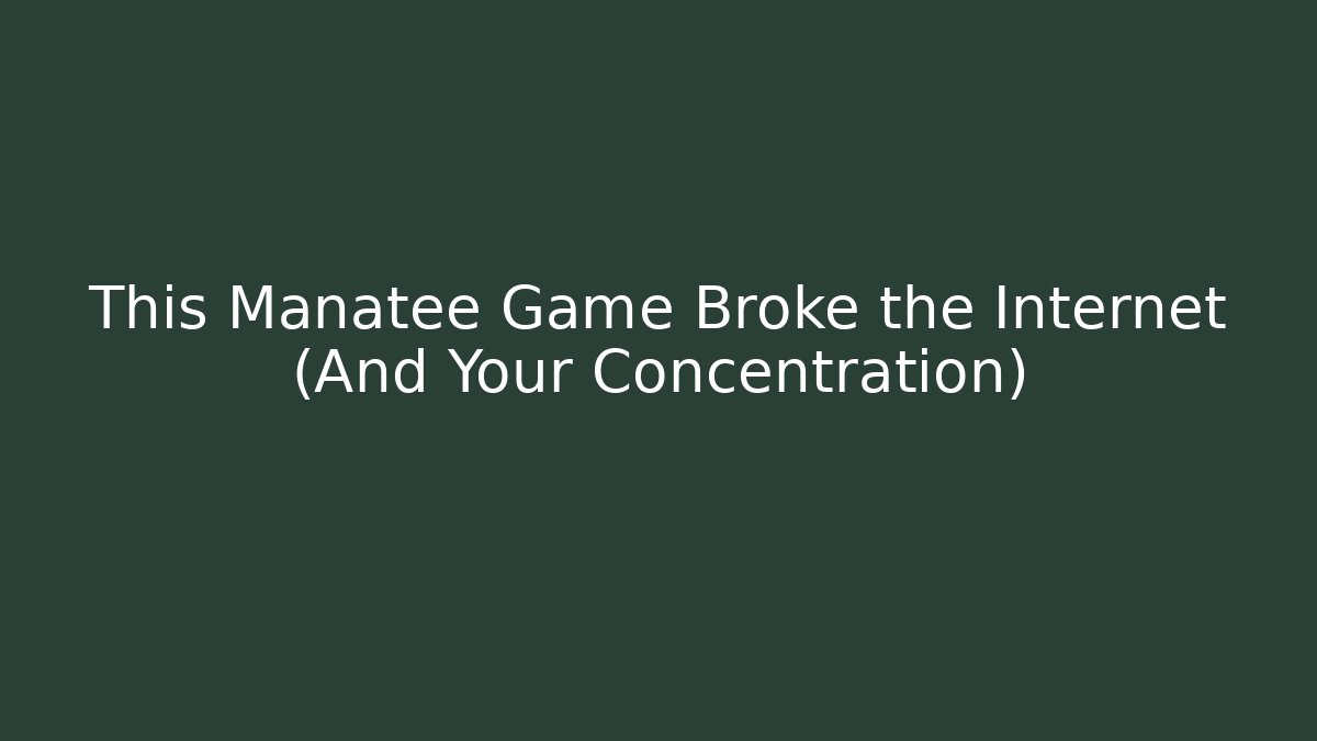 This Manatee Game Broke the Internet (And Your Concentration)