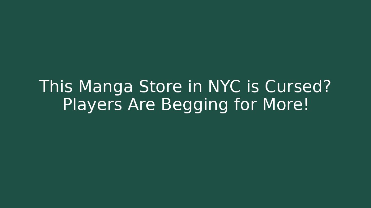 This Manga Store in NYC is Cursed? Players Are Begging for More!