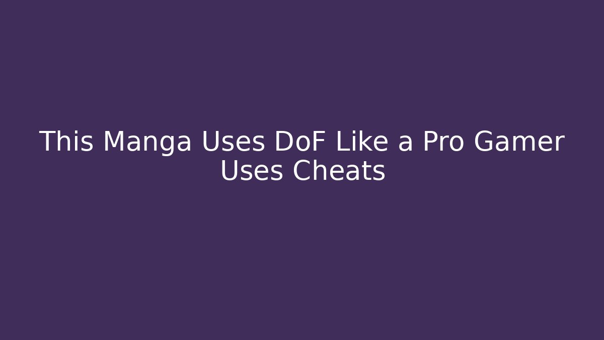 This Manga Uses DoF Like a Pro Gamer Uses Cheats
