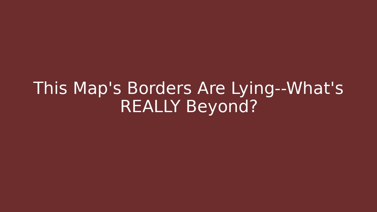 This Map’s Borders Are Lying—What’s REALLY Beyond? - Vintage E-Juice