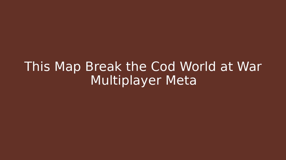 This Map Break the Cod World at War Multiplayer Meta