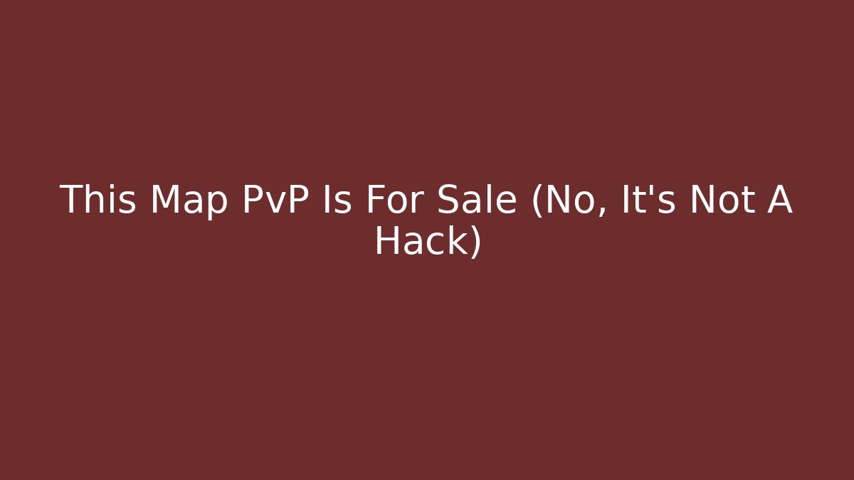 This Map PvP Is For Sale (No, It's Not A Hack)