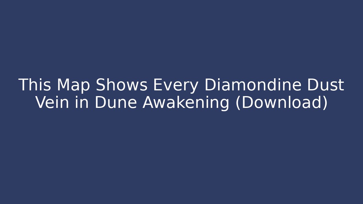 This Map Shows Every Diamondine Dust Vein in Dune Awakening (Download)