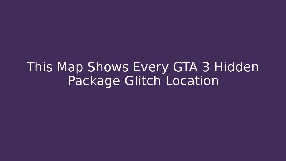 This Map Shows Every GTA 3 Hidden Package Glitch Location