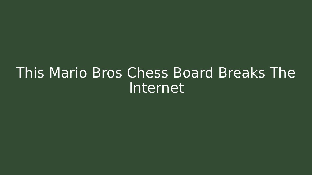 This Mario Bros Chess Board Breaks The Internet - Vintage E-Juice