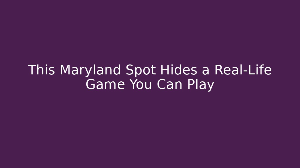 This Maryland Spot Hides a Real-Life Game You Can Play