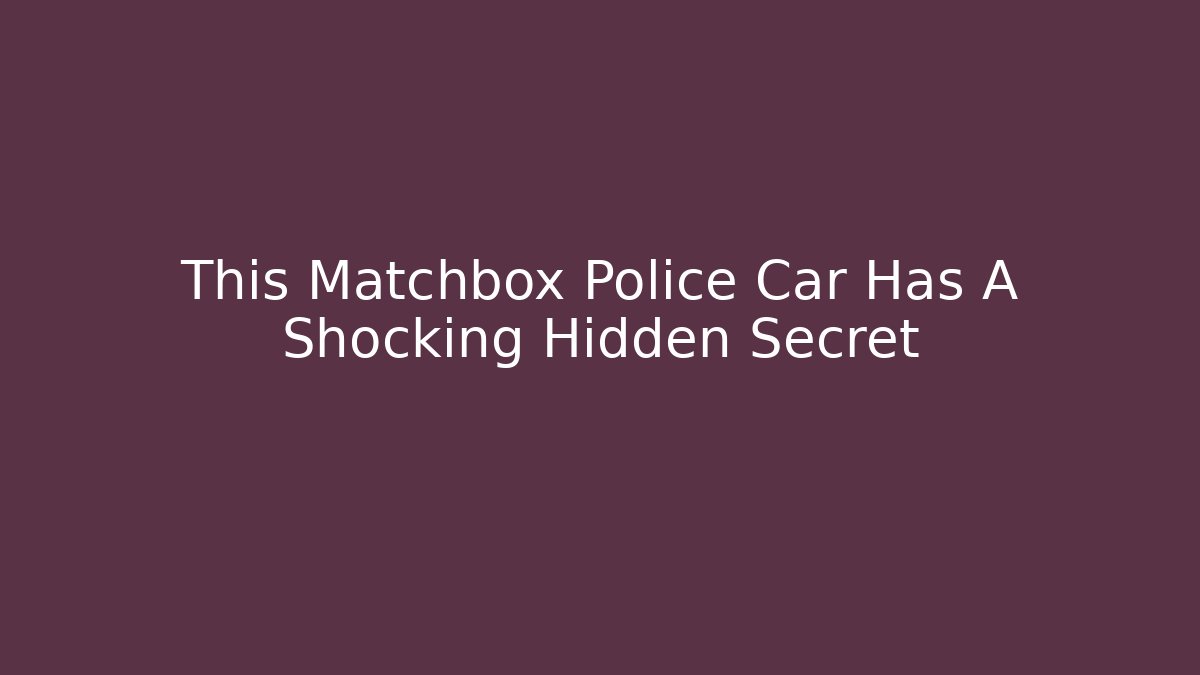 This Matchbox Police Car Has A Shocking Hidden Secret