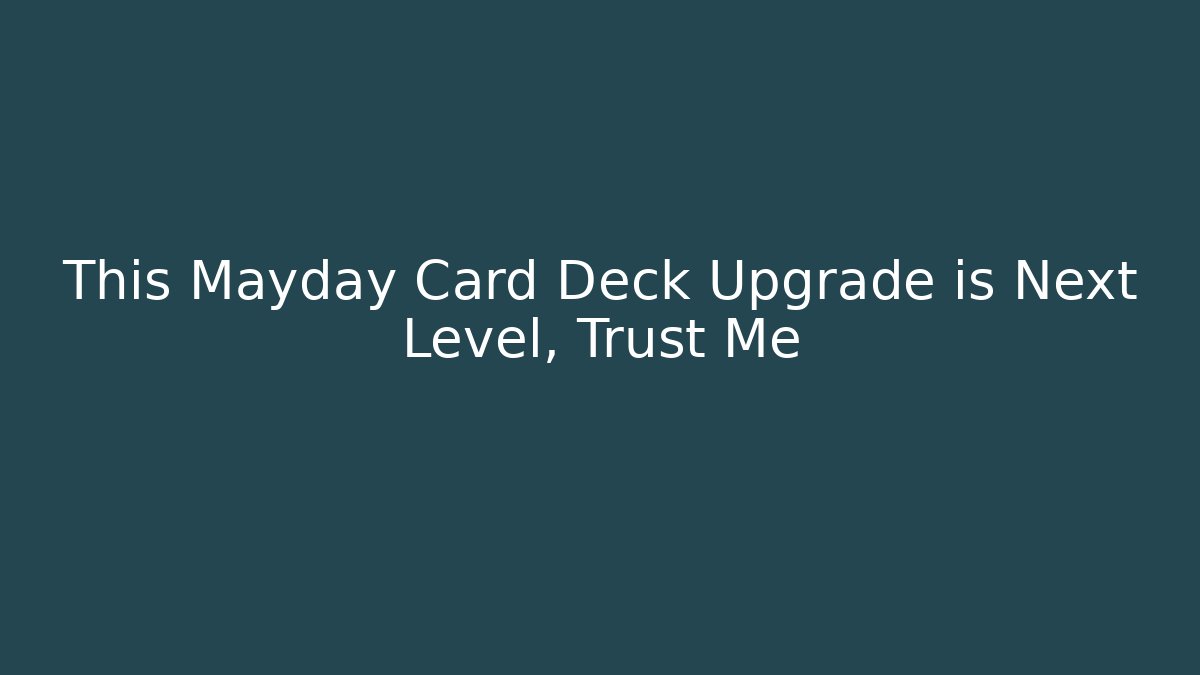 This Mayday Card Deck Upgrade is Next Level, Trust Me - Vintage E-Juice