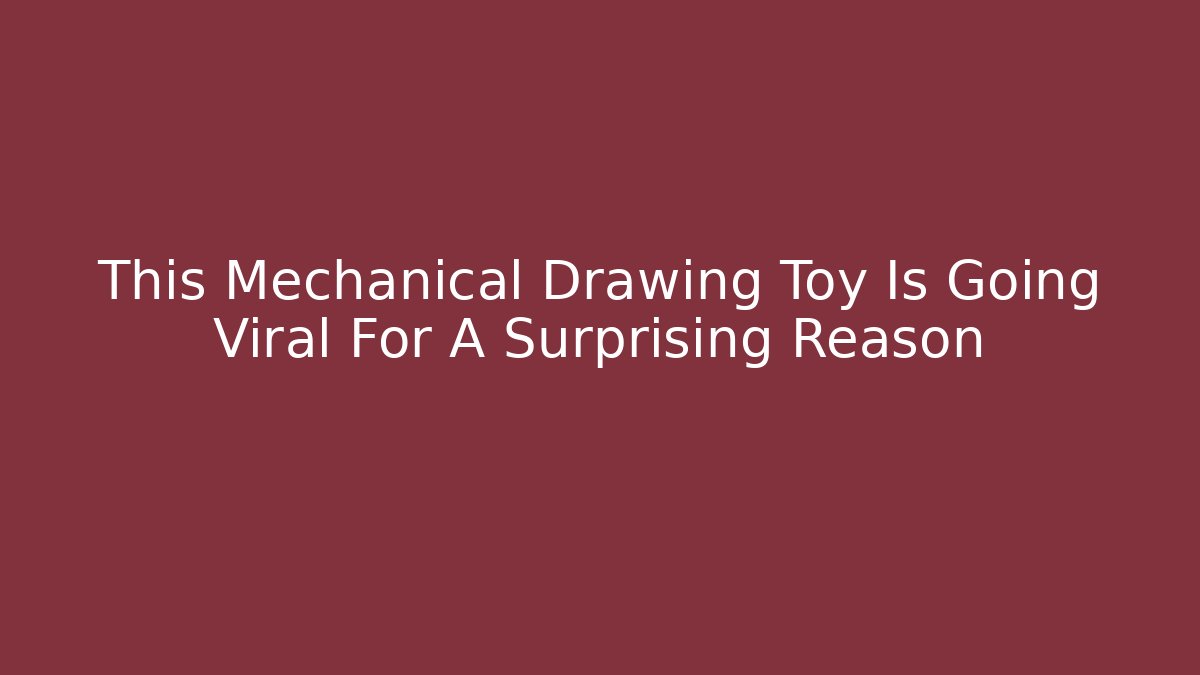This Mechanical Drawing Toy Is Going Viral For A Surprising Reason
