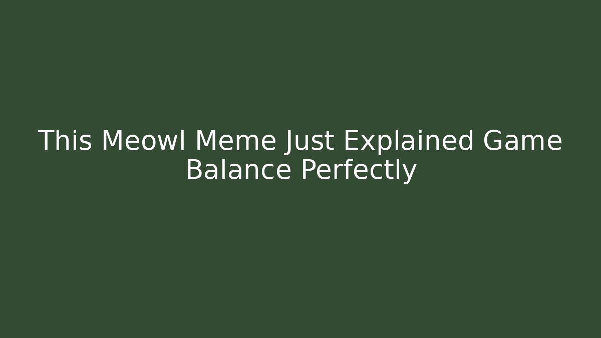 This Meowl Meme Just Explained Game Balance Perfectly