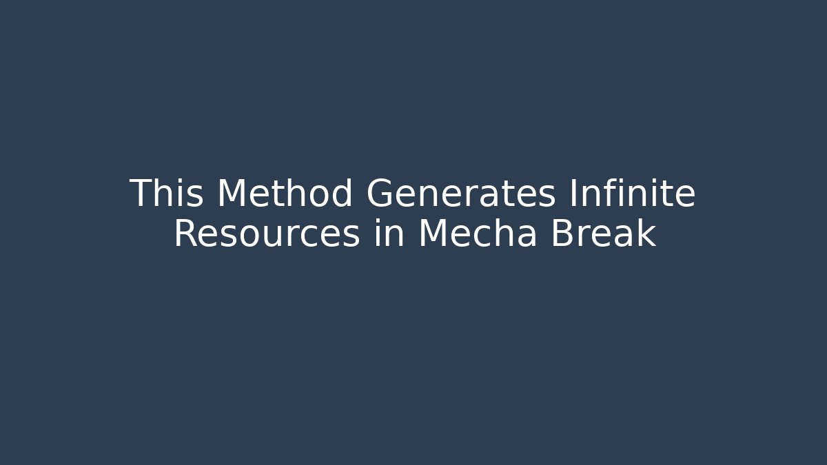 This Method Generates Infinite Resources in Mecha Break
