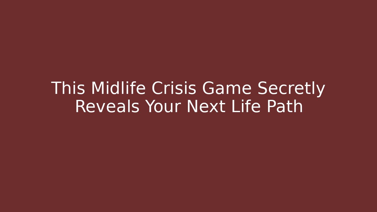 This Midlife Crisis Game Secretly Reveals Your Next Life Path