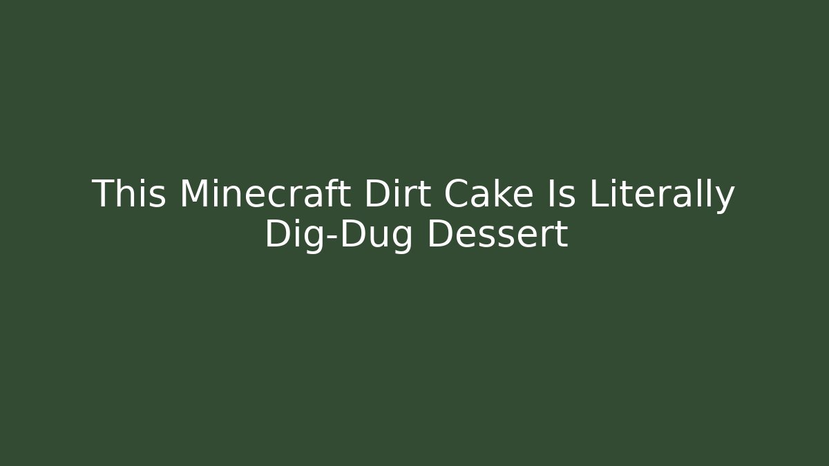 This Minecraft Dirt Cake Is Literally Dig-Dug Dessert