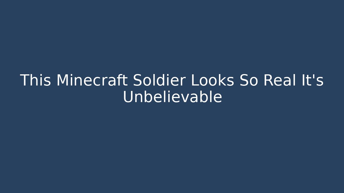 This Minecraft Soldier Looks So Real It's Unbelievable