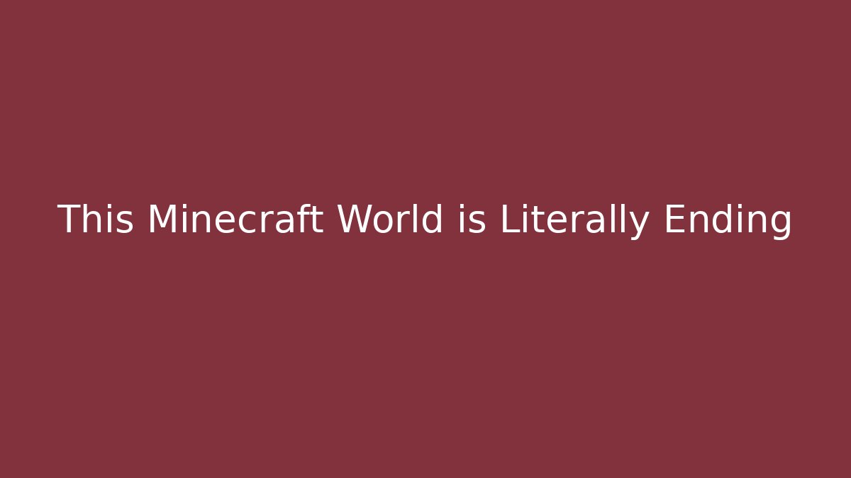 This Minecraft World is Literally Ending - Vintage E-Juice