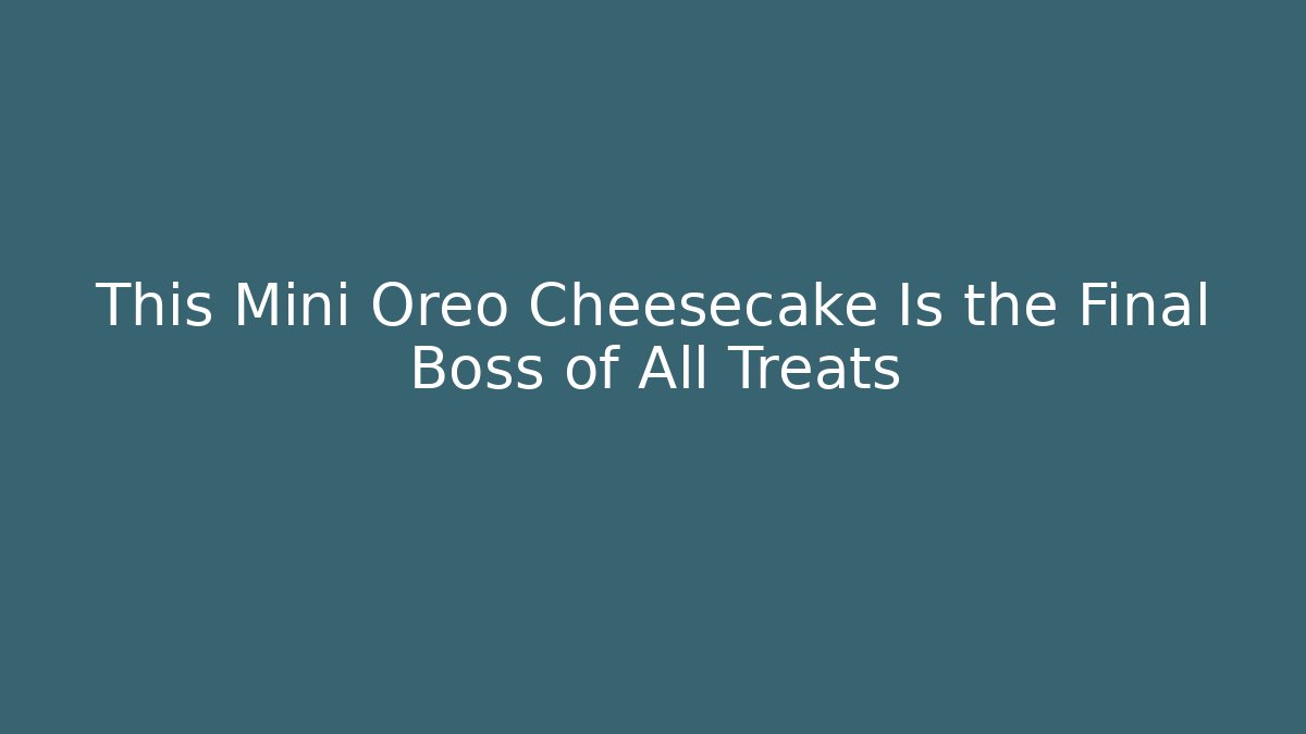 This Mini Oreo Cheesecake Is the Final Boss of All Treats