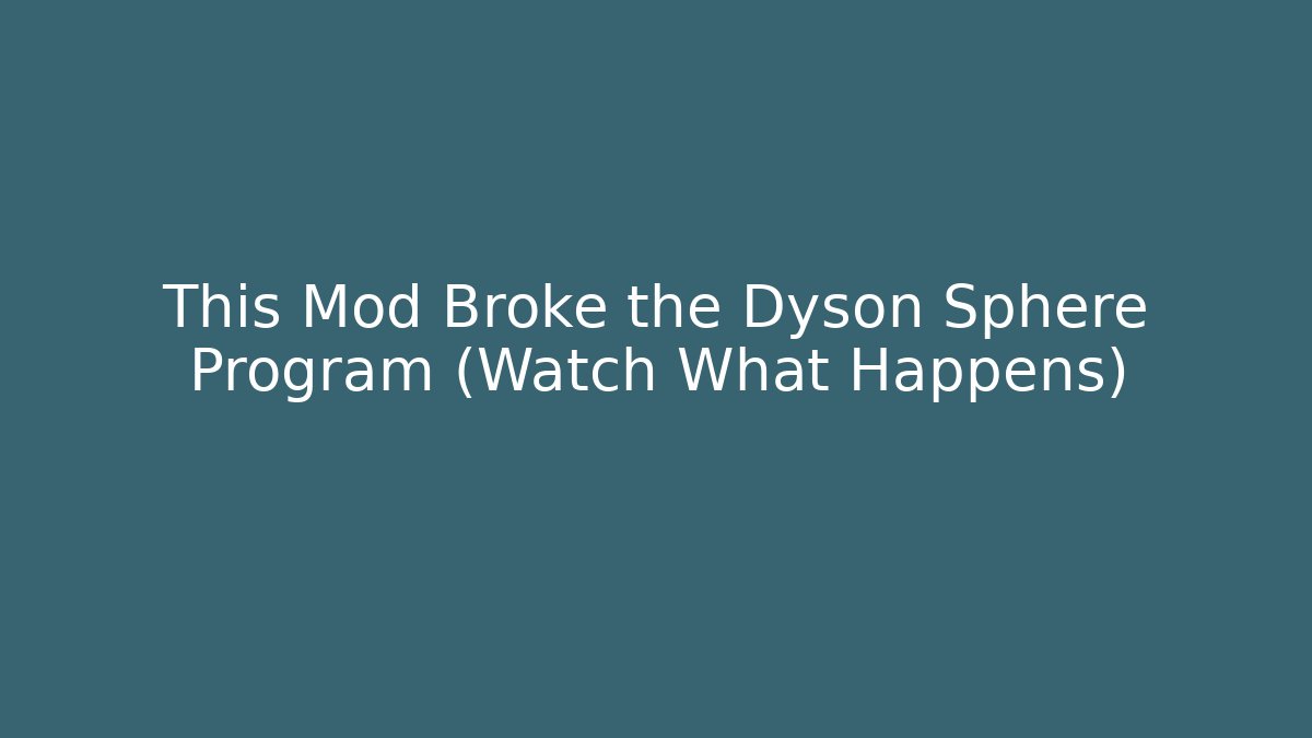 This Mod Broke the Dyson Sphere Program (Watch What Happens)