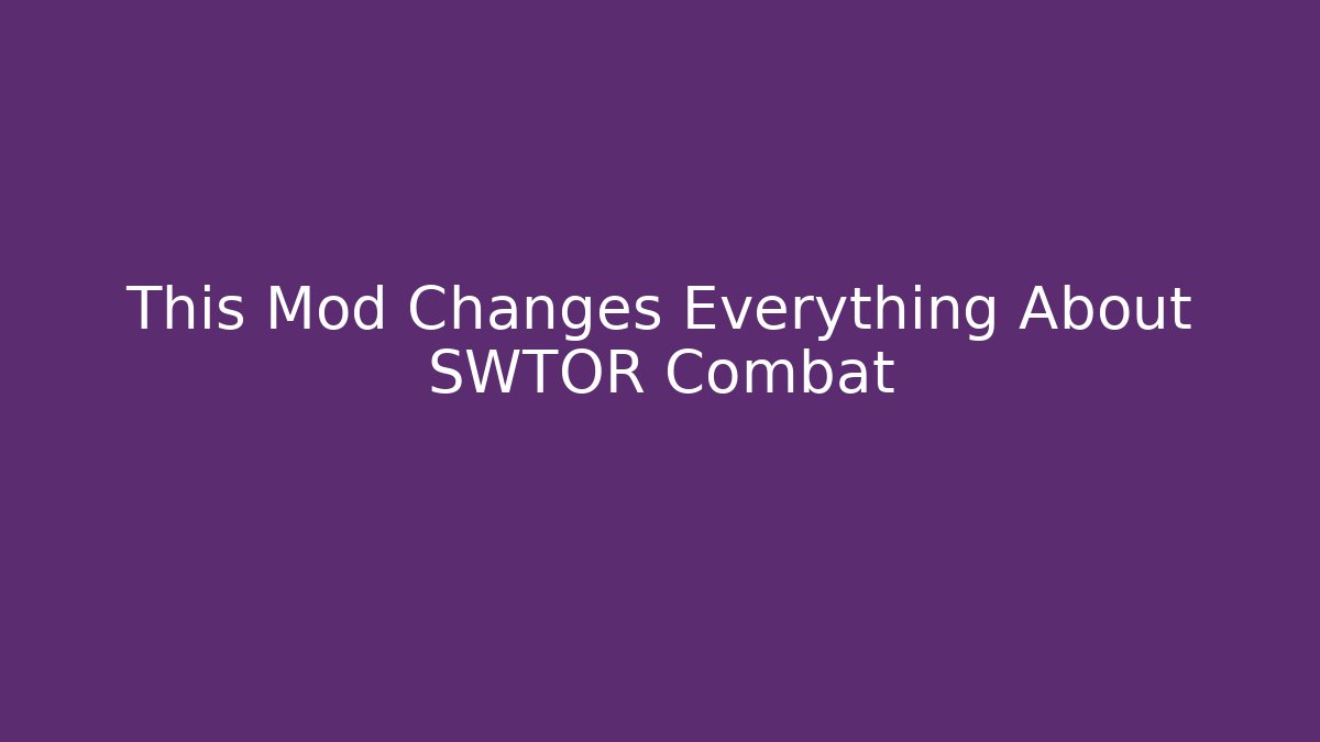 This Mod Changes Everything About SWTOR Combat - Vintage E-Juice