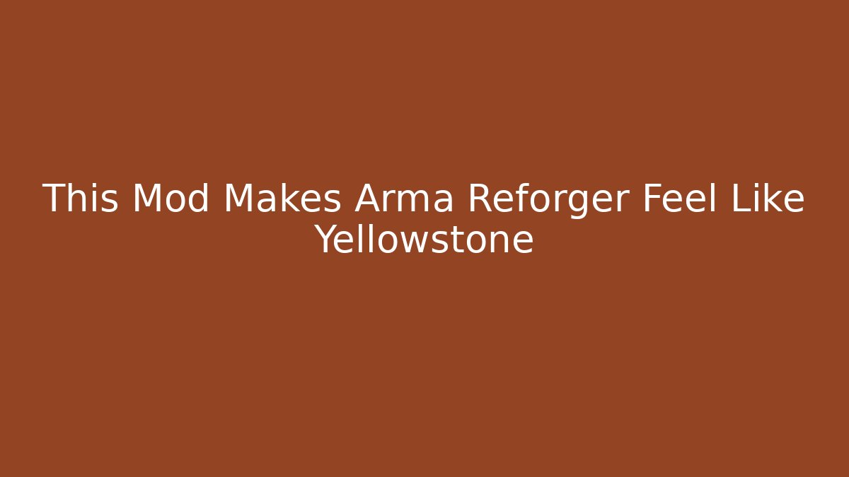 This Mod Makes Arma Reforger Feel Like Yellowstone
